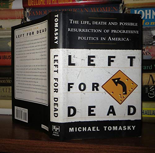 9780684827506: Left for Dead: The Life, Death, and Possible Resurrection of Progressive Politics in America