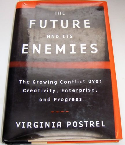 9780684827605: The Future and Its Enemies: The Growing Conflict Over Creativity, Enterprise, and Progress