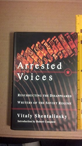 9780684827766: ARRESTED VOICES: Resurrecting the Disappeared Writers of the Soviet Regime