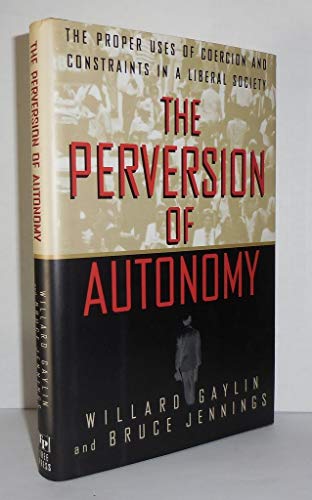 Beispielbild fr The Perversion of Autonomy: The Proper Uses of Coercion and Constraints in a Liberal Society zum Verkauf von SecondSale