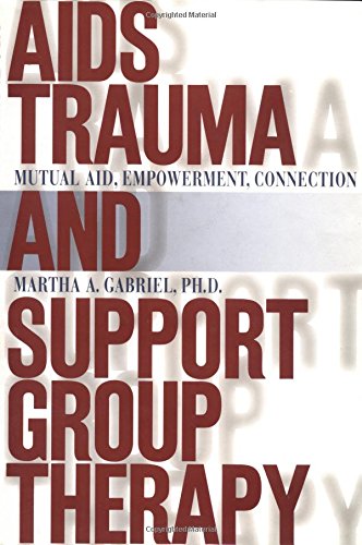 Imagen de archivo de AIDS Trauma and Support Group Therapy: Mutual Aid, Empowerment, Connection a la venta por Wonder Book