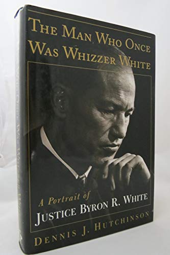 9780684827940: The Man Who Once Was Whizzer White: A Portrait of Justice Byron R. White