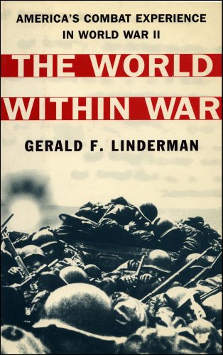 THE WORLD WITHIN WAR, AMERICA'S COMBAT EXPERIENCE IN WORLD WAR II