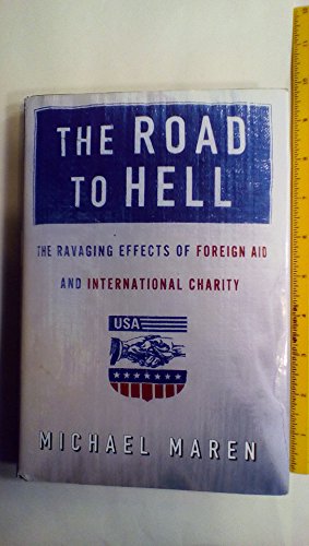 Beispielbild fr The Road to Hell: The Ravaging Effects of Foreign Aid and International Charity zum Verkauf von Wonder Book