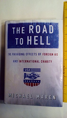 9780684828008: Road to Hell: The Ravaging Effects of Foreign Aid International Charity