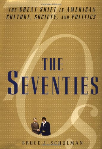 9780684828145: The Seventies: The Great Shift in American Culture, Society, and Politics