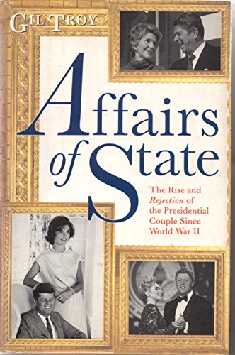 Stock image for Affairs of State : The Rise and Rejection of the Presidential Couple Since World War II for sale by Better World Books: West