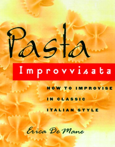 PASTA IMPROVVISATA: How to Improvise in Classic Italian Style