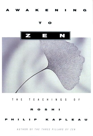 Stock image for AWAKENING TO ZEN: The Teachings of Roshi Philip Kapleau for sale by Hippo Books