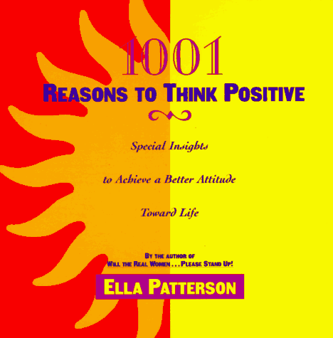 Imagen de archivo de 1001 Reasons to Think Positive: Special Insights to Achieve a Better Attitude Toward Life a la venta por HPB Inc.