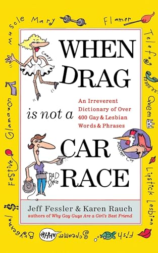 Beispielbild fr When Drag Is Not a Care Race : An Irreverent Dictionary of over 400 Gay and Lesbian Words and Phrases zum Verkauf von Better World Books