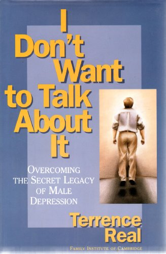 Beispielbild fr I Dont Want to Talk About It: Overcoming the Secret Legacy of Male Depression zum Verkauf von Goodwill Books