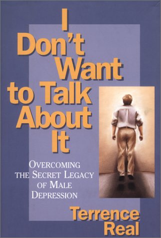 Imagen de archivo de I Don't Want to Talk About It: Overcoming the Secret Legacy of Male Depression a la venta por New Legacy Books