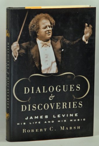 Imagen de archivo de Dialogues and Discoveries: James Levine: His Life and His Music a la venta por Gulf Coast Books