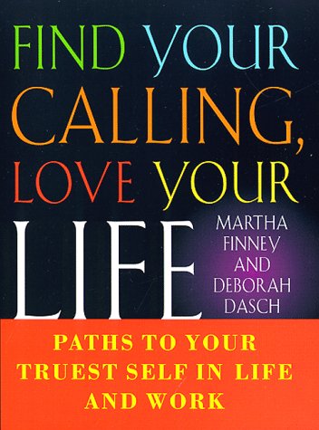 Imagen de archivo de Find Your Calling Love Your Life: Paths to Your Truest Self in Life and Work a la venta por Wonder Book
