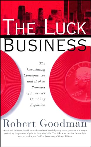 The Luck Business : the Devastating Consequences and Broken Promises of America's Gambling Explosion