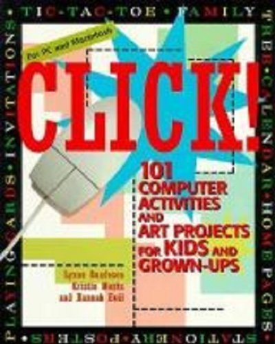 Stock image for CLICK: 101 Computer Activities and Art Projects for Kids & Grown-ups for sale by Bank of Books