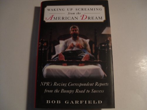 Beispielbild fr WAKING UP SCREAMING FROM THE AMERICAN DREAM: NPR's Roving Correspondent Reports from the Bumpy Road to Success zum Verkauf von Wonder Book