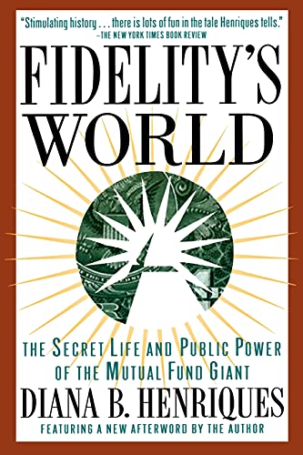 Imagen de archivo de Fidelity's World: The Secret Life and Public Power of the Mutual Fund Giant a la venta por Wonder Book