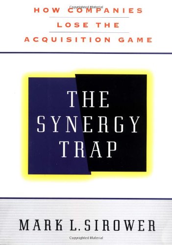 9780684832555: The Synergy Trap: How Companies Lose the Acquisition Game