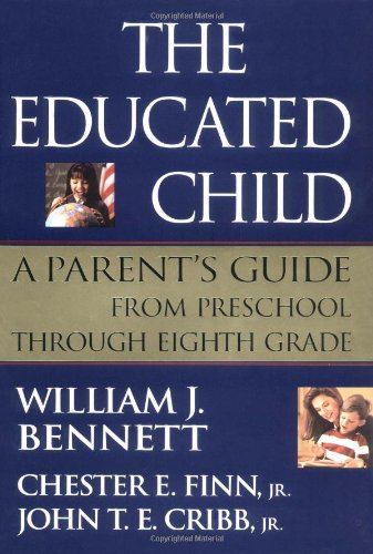 Imagen de archivo de The Educated Child: A Parents Guide From Preschool Through Eighth Grade a la venta por Orion Tech