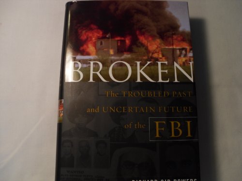 Imagen de archivo de Broken: The Troubled Past and Uncertain Future of the FBI a la venta por Open Books
