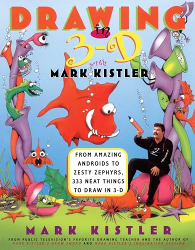 9780684833729: Drawing in 3-D with Mark Kistler: Drawing in 3-D with Mark Kistler: From Amazing Androids to Zesty Zephyrs, 333 Neat Things to Draw in 3-D