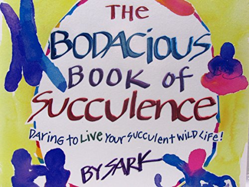 Stock image for The Bodacious Book of Succulence: Daring to Live Your Succulent Wild Life for sale by Keeper of the Page