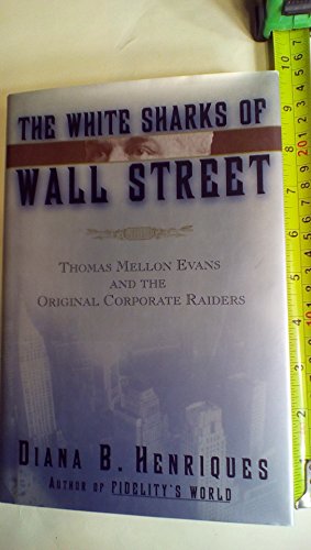 Stock image for The White Sharks of Wall Street : Thomas Mellon Evans and the Original Corporate Raiders for sale by Better World Books