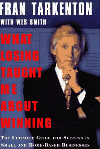 Stock image for WHAT LOSING TAUGHT ME ABOUT WINNING: The Ultimate Guide for Success in Small and Home-Based Businesses for sale by Cheryl's Books