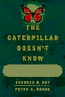 The CATERPILLAR DOESNT KNOW: HOW PERSONAL CHANGE IS CREATING ORGANIZATIONAL CHANGE (9780684834290) by Hey, Kenneth; Moore, Peter D.