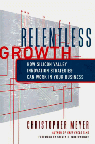 9780684834467: Relentless Growth: How Silicon Valley's Innovation Secrets Can Work for Your Business