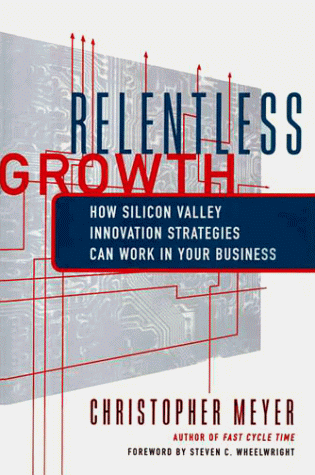 9780684834467: Relentless Growth: How Silicon Valley Innovation Strategies Can Work in Your Business