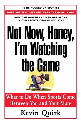 Beispielbild fr Not Now Honey, I'm Watching the Game : What to Do When Sports Come Between You and Your Mate zum Verkauf von Wonder Book