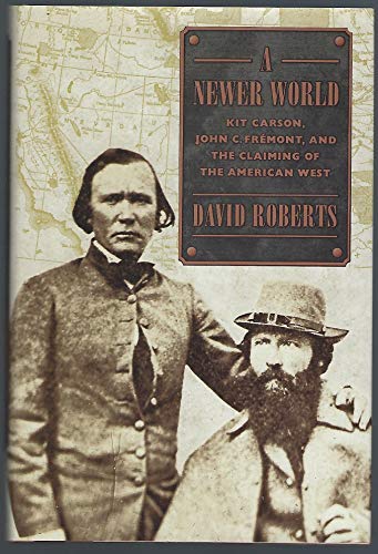 Beispielbild fr A Newer World : Kit Carson, John C. Fremont and the Claiming of the American West zum Verkauf von Better World Books