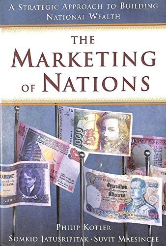 The Marketing of Nations: A Strategic Approach to Building National Wealth (9780684834887) by Kotler, Philip; Jatusripitak, Somkid; Maesincee, Suvit