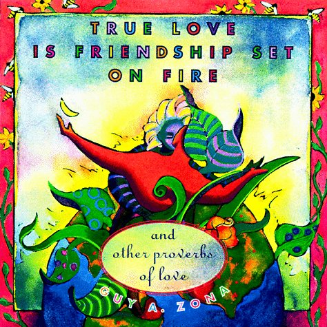 Beispielbild fr True Love Is Friendship Set on Fire : And Other Proverbs of Love zum Verkauf von Better World Books