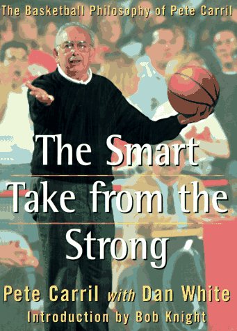 Imagen de archivo de The Smart Take from the Strong: The Basketball Philosophy of Pete Carril a la venta por Ergodebooks