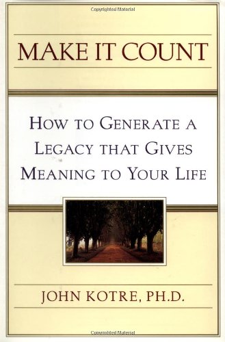 9780684835136: Make It Count: How to Generate a Legacy That Gives Meaning to Your Life