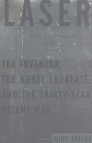 Imagen de archivo de Laser: The Inventor, the Nobel Laureate, and the Thirty-Year Patent War a la venta por Open Books