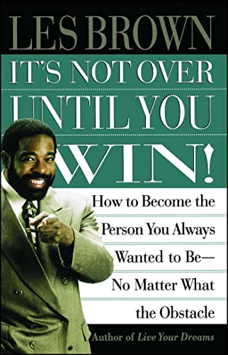 Its Not Over Until You Win: How to Become the Person You Always Wanted to Be No Matter What the Obstacle (9780684835280) by Brown, Les