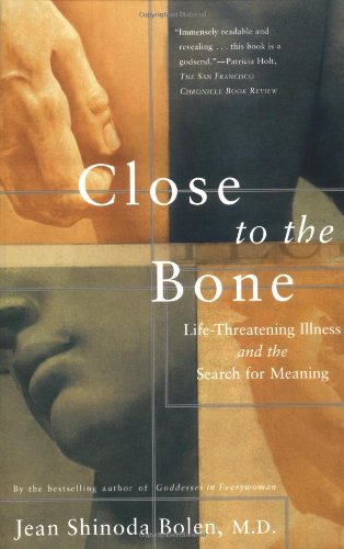 9780684835303: Close to the Bone: Life Threatening Illness and the Search for Meaning