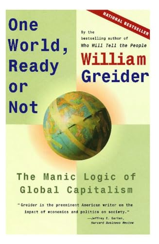 Stock image for One World Ready or Not: The Manic Logic of Global Capitalism for sale by SecondSale