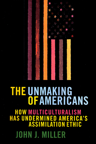 Beispielbild fr The Unmaking of Americans : How Multiculturalism Has Undermined the Assimilation Ethic zum Verkauf von Better World Books: West