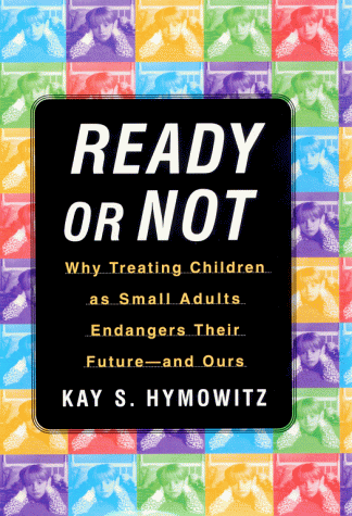Imagen de archivo de Ready or Not : Why Treating Children As Small Adults Endangers Their Future and Ours a la venta por Better World Books