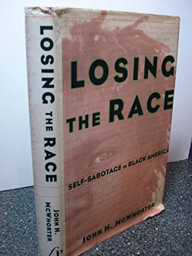 Losing the Race: Self-Sabotage in Black America (9780684836690) by Mcwhorter, John H.