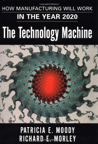 Stock image for Technology Machine : How Manufacturing Will Work in the Year 2020 for sale by Better World Books