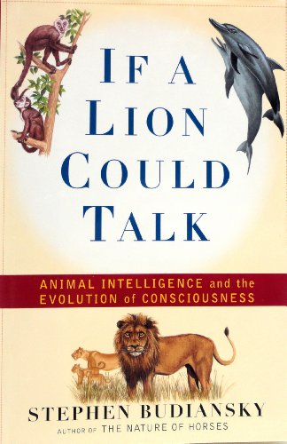 If A Lion Could Talk: Animal Intelligence and the Evolution of Consciousness