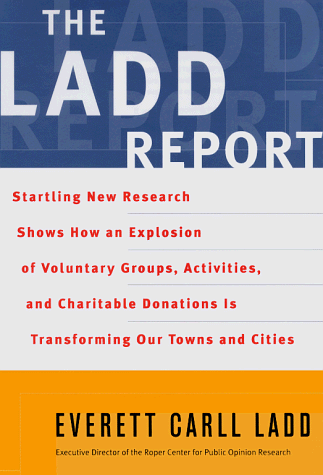 Stock image for The Ladd Report : Startling New Research Shows How an Explosion of Voluntary Groups, Activities and Charitable Donations Are Transforming Our Towns and Cities for sale by Better World Books