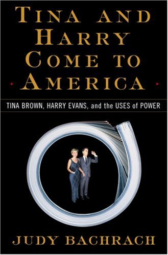 Beispielbild fr Tina and Harry Come to America: Tina Brown, Harry Evans, and the Uses of Power zum Verkauf von Wonder Book